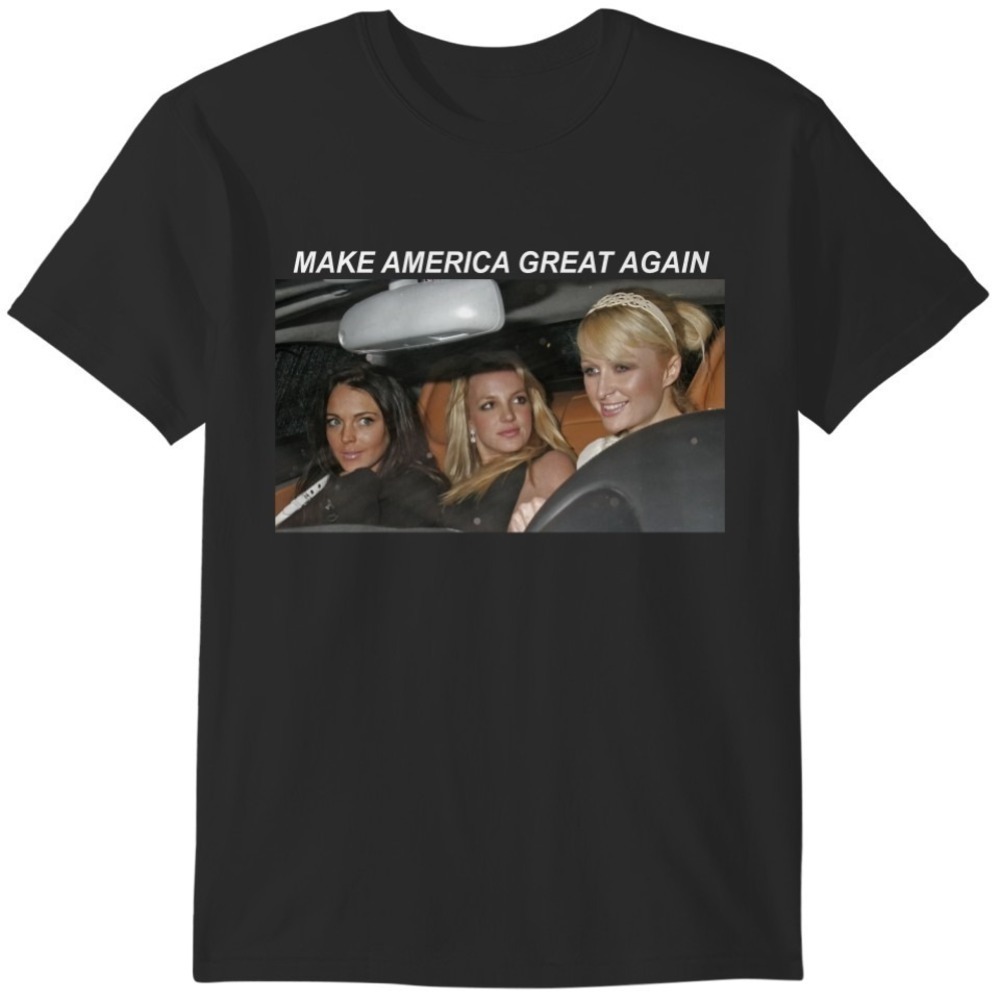 Britney Spears Make America Great Again Paris Hilton Lindsay Lohan Shirt